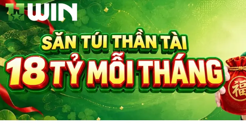 Chi tiết chương trình túi thần tài 11win