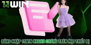 Đăng nhập 11win nhanh chóng trên mọi thiết bị