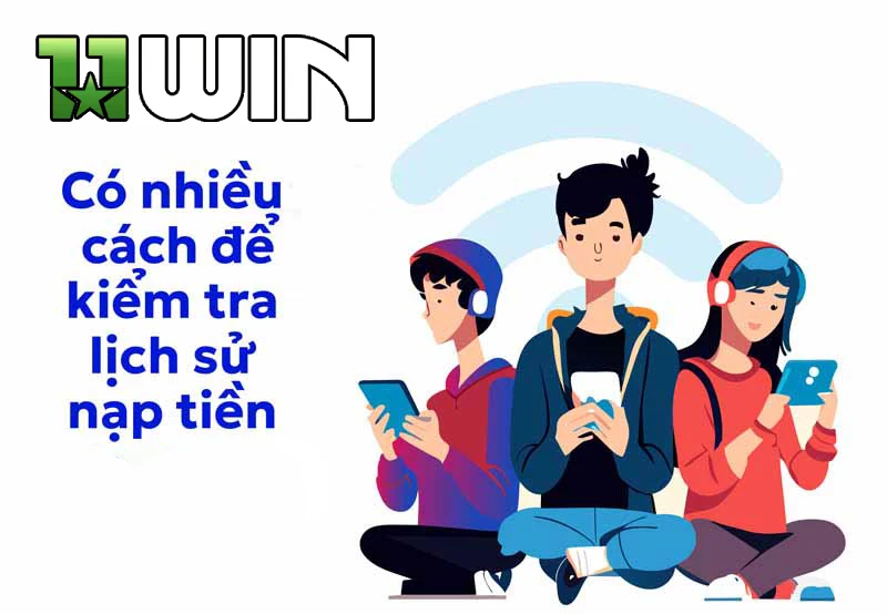Hướng dẫn bạn cách kiểm tra lịch sử nạp tiền 11WIN