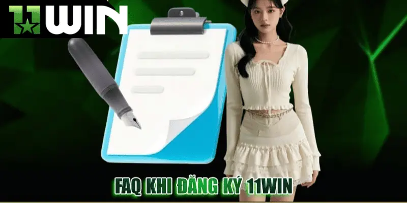 Tổng hợp các câu hỏi khi đăng ký 11win